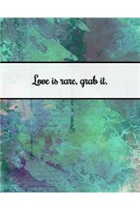 Love Is Rare Grab It.