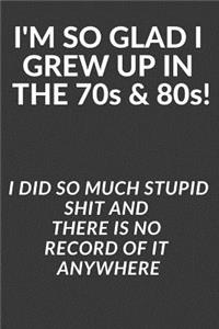 I'm So Glad I Grew Up In The 70s & 80s