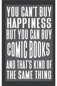You Can't Buy Happiness But You Can Buy Comic Books And That's Kind Of The Same Thing