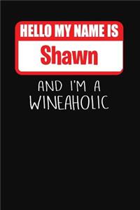 Hello My Name is Shawn And I'm A Wineaholic