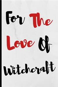 For The Love Of Witchcraft