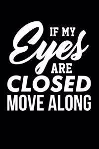 If My Eyes are Closed Move Along