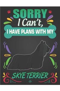 Sorry I Can't, I Have Plans With My Skye Terrier