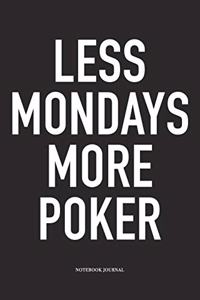 Less Mondays More Poker