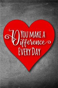 You Make A Difference Every Day
