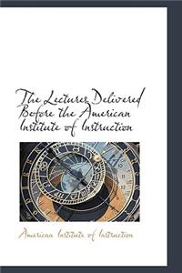 The Lectures Delivered Before the American Institute of Instruction