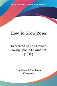 How To Grow Roses