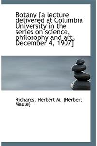 Botany [A Lecture Delivered at Columbia University in the Series on Science, Philosophy and Art, Dec