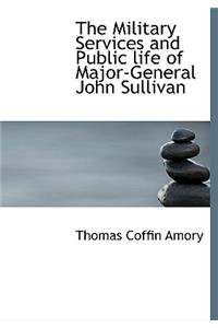 The Military Services and Public Life of Major-General John Sullivan