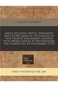 Anno Secundo, Tertio, Edouardi Sexti Actes Made in the Session of This Present Parliament, Holden Vpon Prorogation at Westminster, the Fourth Day of Nouember (1570)