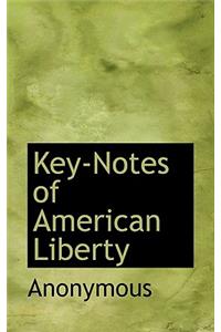 Key-Notes of American Liberty
