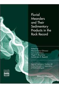 Fluvial Meanders and Their Sedimentary Products in the Rock Record (IAS Sp 48)