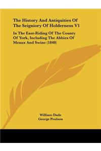 History And Antiquities Of The Seigniory Of Holderness V1