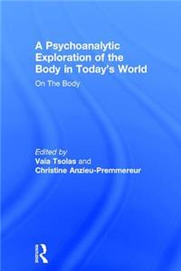 A Psychoanalytic Exploration of the Body in Today's World