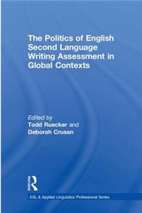 The Politics of English Second Language Writing Assessment in Global Contexts