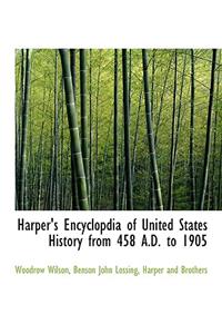 Harper's Encyclopdia of United States History from 458 A.D. to 1905