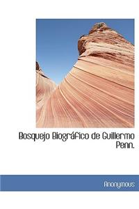 Bosquejo Biogr Fico de Guillermo Penn.