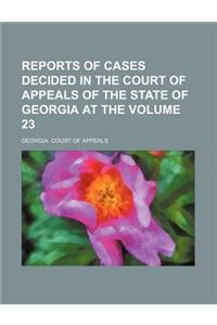 Reports of Cases Decided in the Court of Appeals of the State of Georgia at the Volume 23