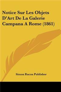 Notice Sur Les Objets D'Art De La Galerie Campana A Rome (1861)