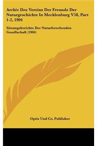 Archiv Des Vereins Der Freunde Der Naturgeschichte in Mecklenburg V58, Part 1-2, 1904