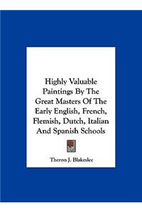 Highly Valuable Paintings by the Great Masters of the Early English, French, Flemish, Dutch, Italian and Spanish Schools