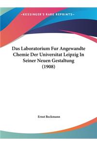 Das Laboratorium Fur Angewandte Chemie Der Universitat Leipzig in Seiner Neuen Gestaltung (1908)