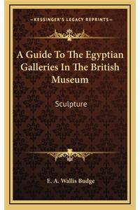 A Guide to the Egyptian Galleries in the British Museum: Sculpture