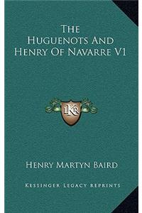 The Huguenots and Henry of Navarre V1