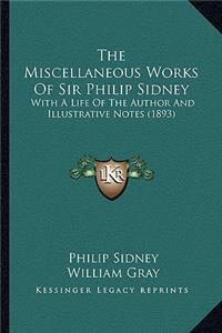 Miscellaneous Works of Sir Philip Sidney the Miscellaneous Works of Sir Philip Sidney