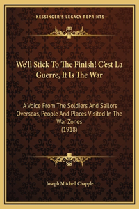 We'll Stick to the Finish! C'Est La Guerre, It Is the War