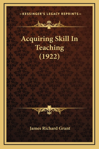 Acquiring Skill In Teaching (1922)