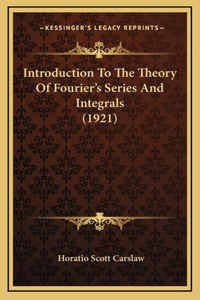 Introduction To The Theory Of Fourier's Series And Integrals (1921)