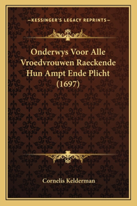 Onderwys Voor Alle Vroedvrouwen Raeckende Hun Ampt Ende Plicht (1697)