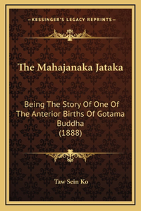 The Mahajanaka Jataka: Being The Story Of One Of The Anterior Births Of Gotama Buddha (1888)