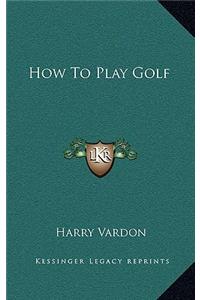 How To Play Golf
