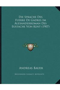 Die Sprache Des Fuerre De Gadres Im Alexanderroman Des Eustache Von Kent (1907)