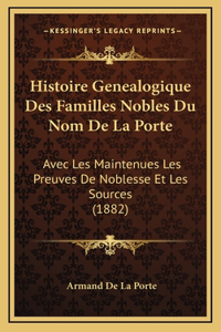 Histoire Genealogique Des Familles Nobles Du Nom De La Porte