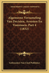 Algemeene Verzameling Van Decisien, Arresten En Vonnissen, Part 4 (1832)