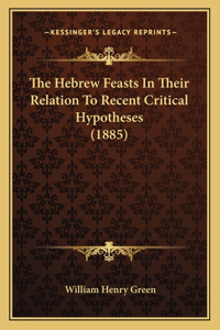 The Hebrew Feasts In Their Relation To Recent Critical Hypotheses (1885)