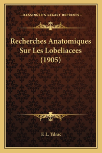 Recherches Anatomiques Sur Les Lobeliacees (1905)