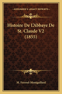 Histoire De L'Abbaye De St. Claude V2 (1855)