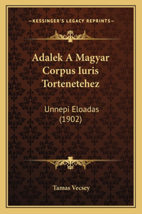 Adalek a Magyar Corpus Iuris Tortenetehez