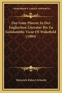 Der Gute Pfarrer In Der Englischen Literatur Bis Zu Goldsmiths Vicar Of Wakefield (1904)
