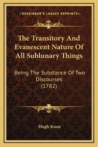 The Transitory And Evanescent Nature Of All Sublunary Things