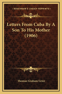 Letters From Cuba By A Son To His Mother (1906)