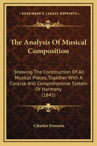 The Analysis Of Musical Composition: Showing The Construction Of All Musical Pieces, Together With A Concise And Comprehensive System Of Harmony (1845)