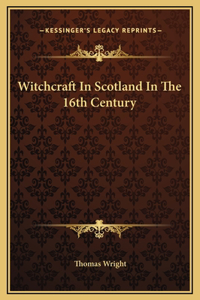 Witchcraft In Scotland In The 16th Century