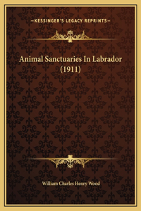 Animal Sanctuaries In Labrador (1911)