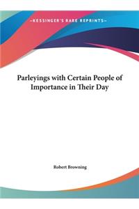Parleyings with Certain People of Importance in Their Day