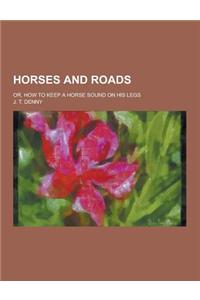 Horses and Roads; Or, How to Keep a Horse Sound on His Legs